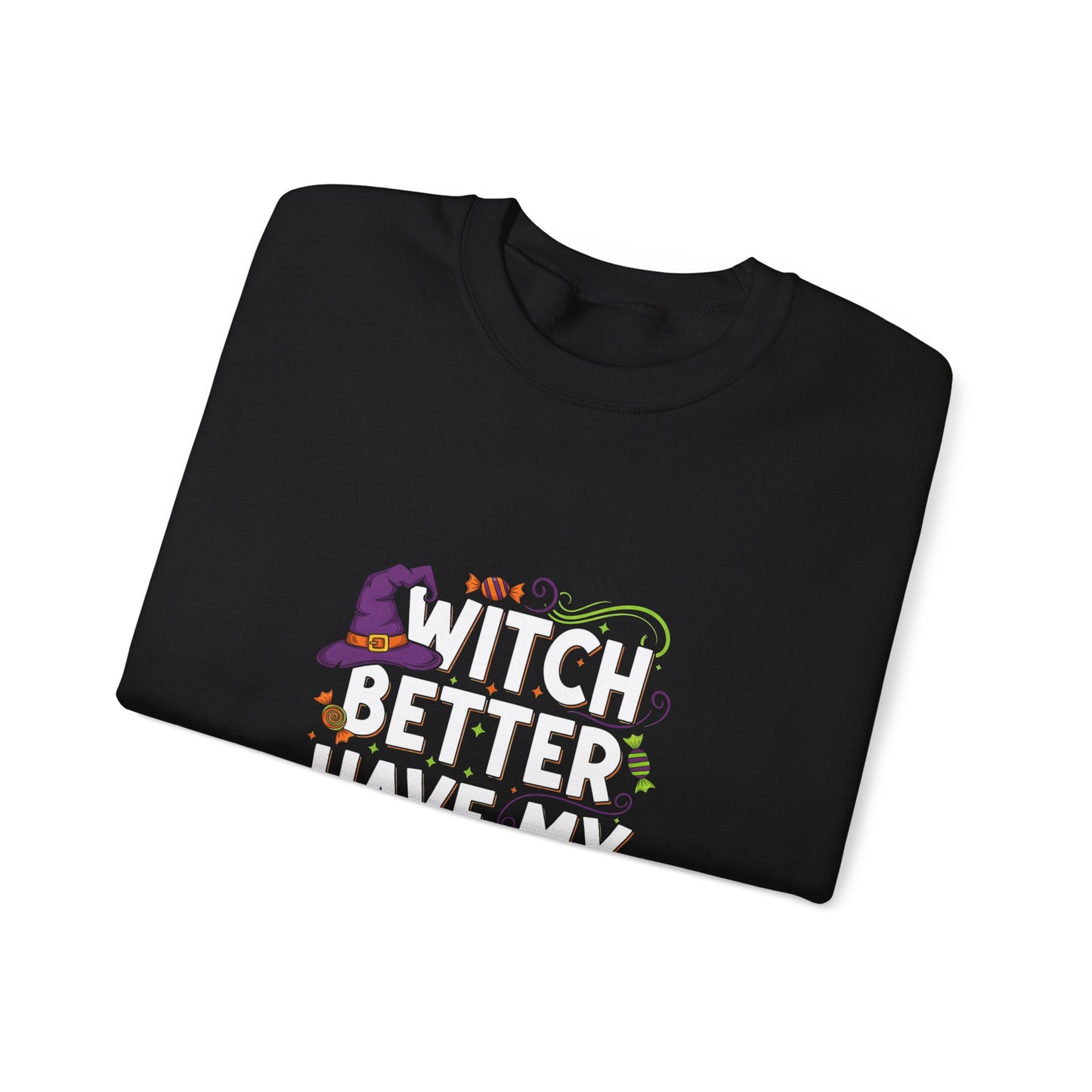 Witch Better Have My Candy Crewneck - Funny Unisex Halloween Sweatshirt Trick-or-Treat Ready